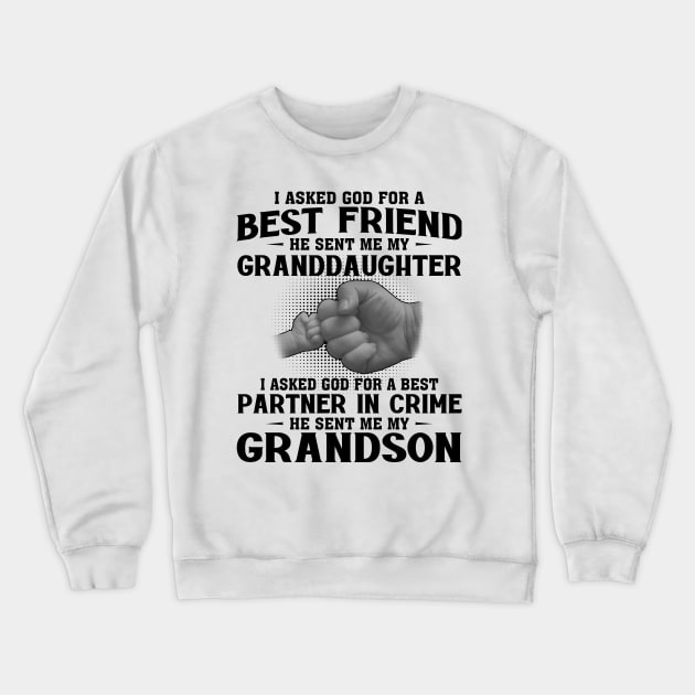 I Asked God For A Best Friend He Sent Me My Granddaughter I Asked God For A Best Partner In Crime He Sent Me My Grandson Crewneck Sweatshirt by celestewilliey